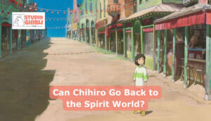 Can Chihiro Go Back to the Spirit World?